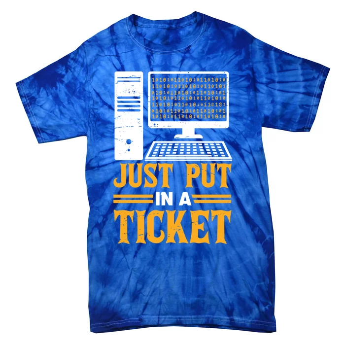 ID Just Put In A Ticket Funny It Tech Support Joke Great Gift Tie-Dye T-Shirt