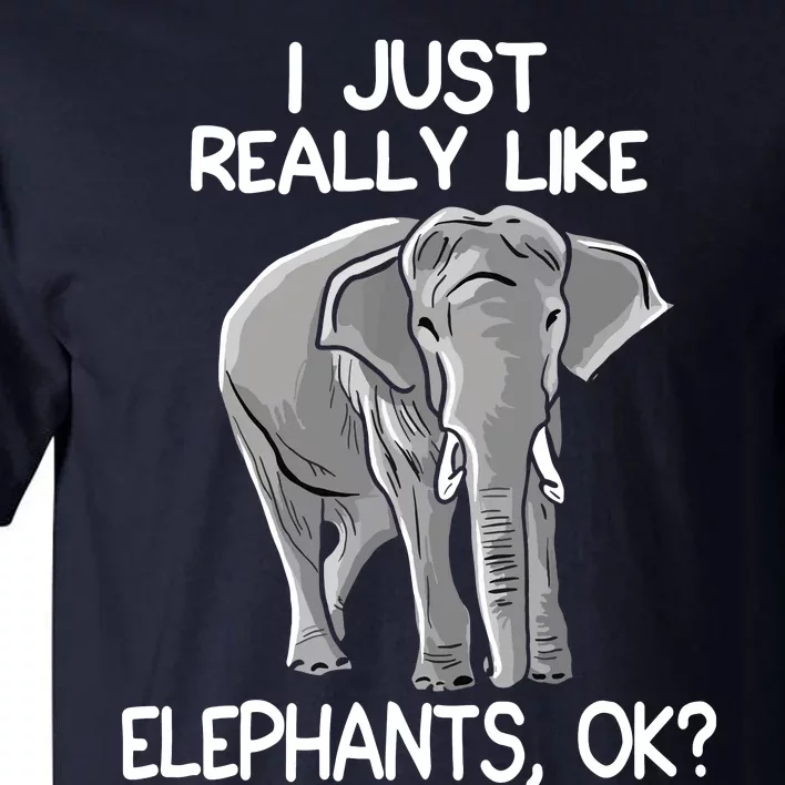 I Just Really Like Elephants Funny Elephant Lover Quote Tall T-Shirt