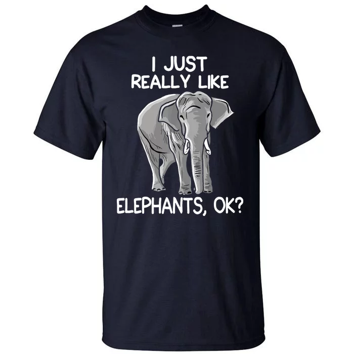 I Just Really Like Elephants Funny Elephant Lover Quote Tall T-Shirt