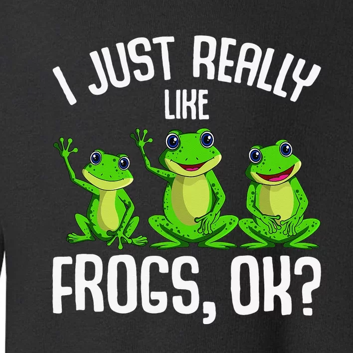 I Just Really Like Frogs Toddler Sweatshirt