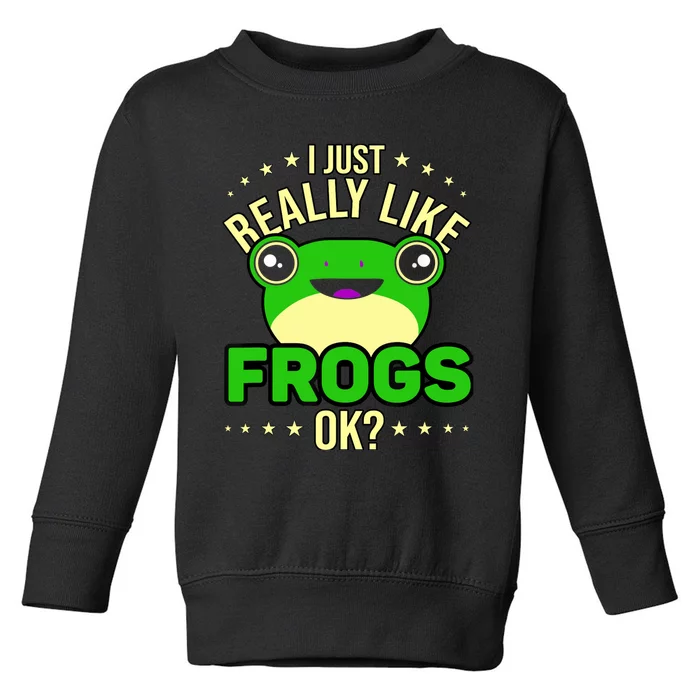 I Just Really Like Frogs Ok Frog Lover Toddler Sweatshirt