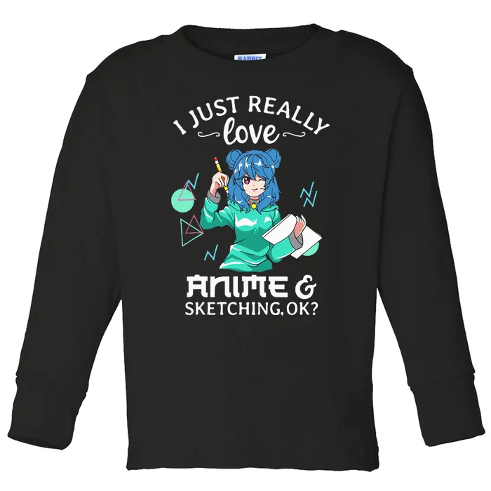 I Just Really Love Anime and Sketching Ok Anime Teen Girl Toddler Long Sleeve Shirt