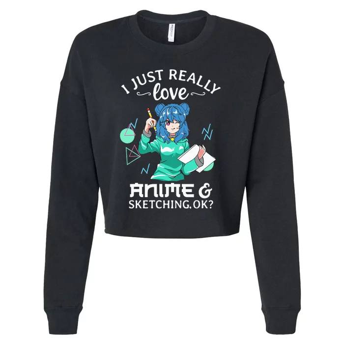 I Just Really Love Anime and Sketching Ok Anime Teen Girl Cropped Pullover Crew