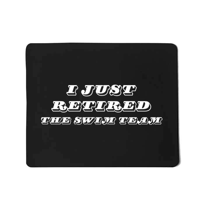 I Just Retired The Swim Team Mousepad