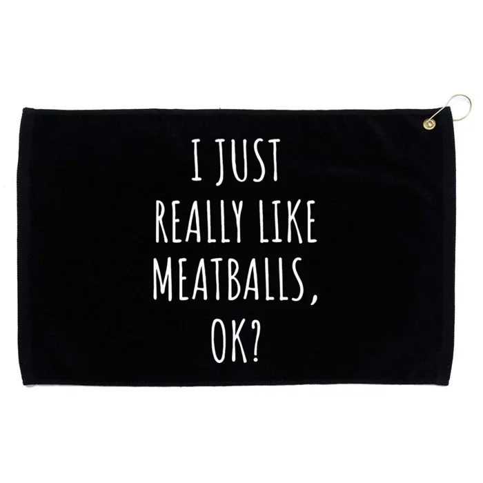 I Just Really Like Meatballs Ok Grommeted Golf Towel