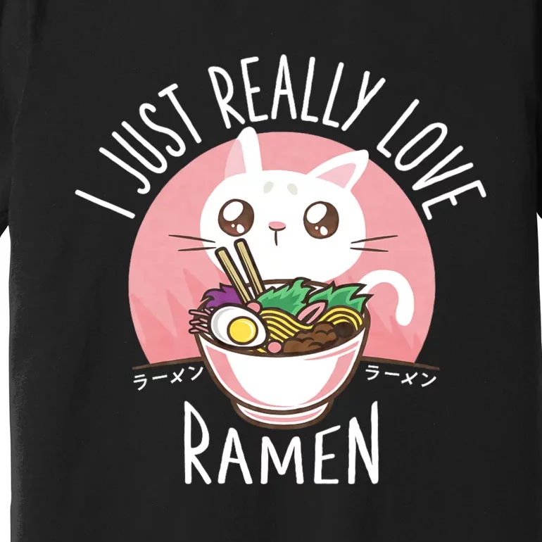 I Just Really Love Ramen Cat Anime Kawaii Clothes Otaku Clothing Manga Premium T-Shirt