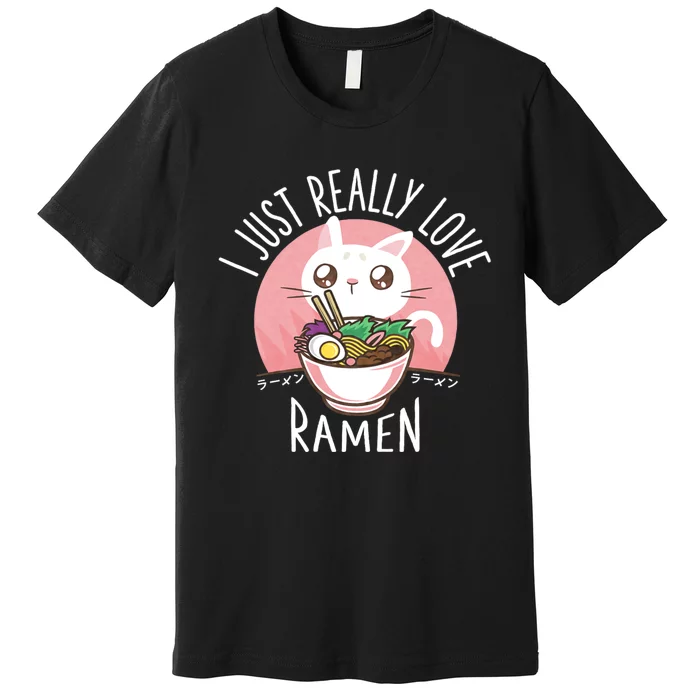 I Just Really Love Ramen Cat Anime Kawaii Clothes Otaku Clothing Manga Premium T-Shirt