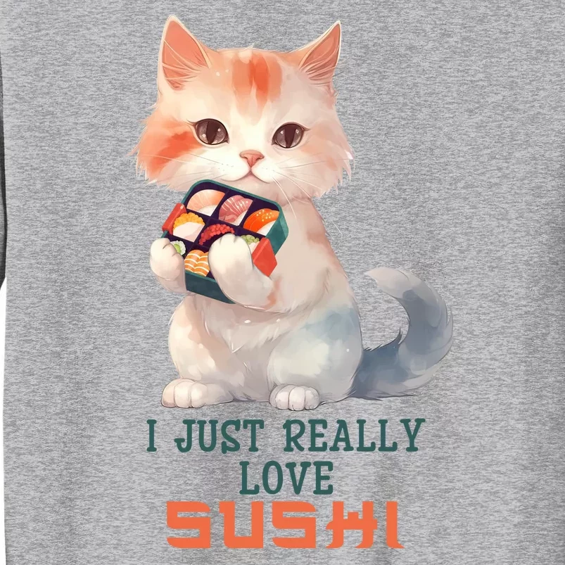 I Just Really Love Sushi Cute Japanese Cat Tall Sweatshirt