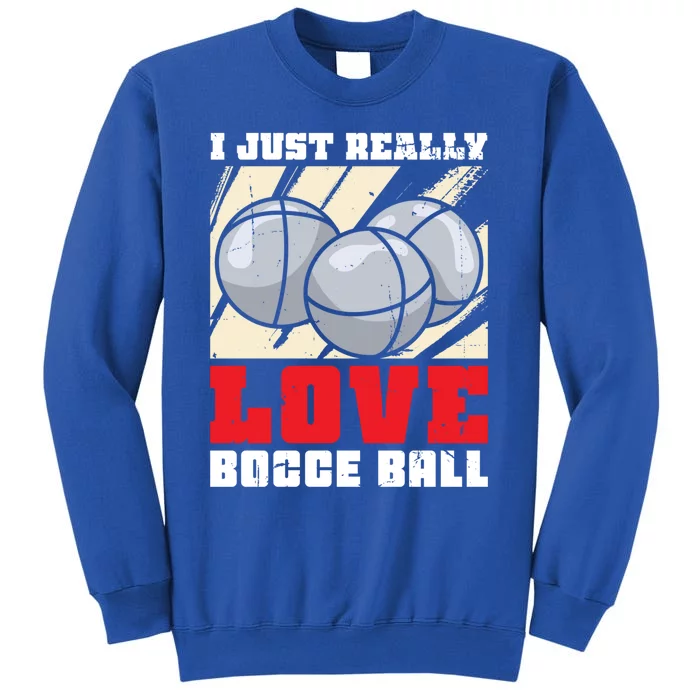 I Just Really Love Bocce Ball Gift Sweatshirt