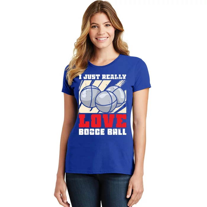 I Just Really Love Bocce Ball Gift Women's T-Shirt