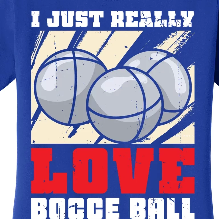 I Just Really Love Bocce Ball Gift Women's T-Shirt