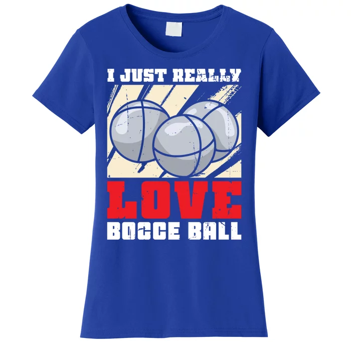 I Just Really Love Bocce Ball Gift Women's T-Shirt