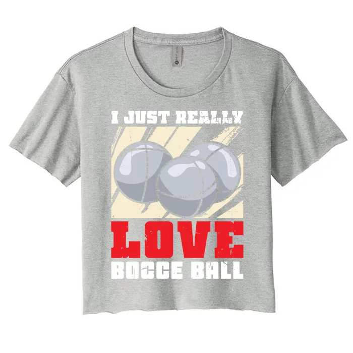 I Just Really Love Bocce Ball Gift Women's Crop Top Tee