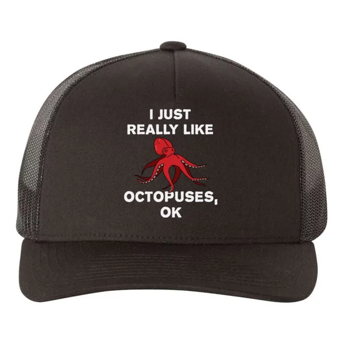 I Just Really Like Octopuses OK Funny Octopus Gift Yupoong Adult 5-Panel Trucker Hat