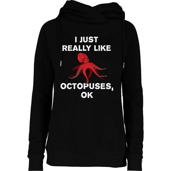 I Just Really Like Octopuses OK Funny Octopus Gift Womens Funnel Neck Pullover Hood