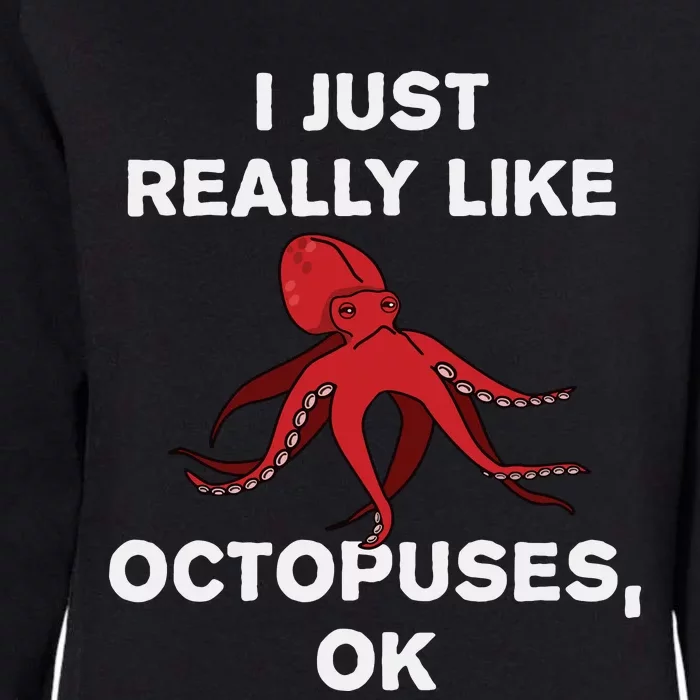 I Just Really Like Octopuses OK Funny Octopus Gift Womens California Wash Sweatshirt