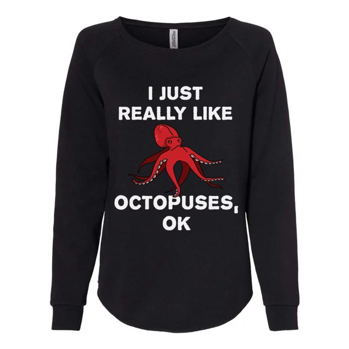 I Just Really Like Octopuses OK Funny Octopus Gift Womens California Wash Sweatshirt