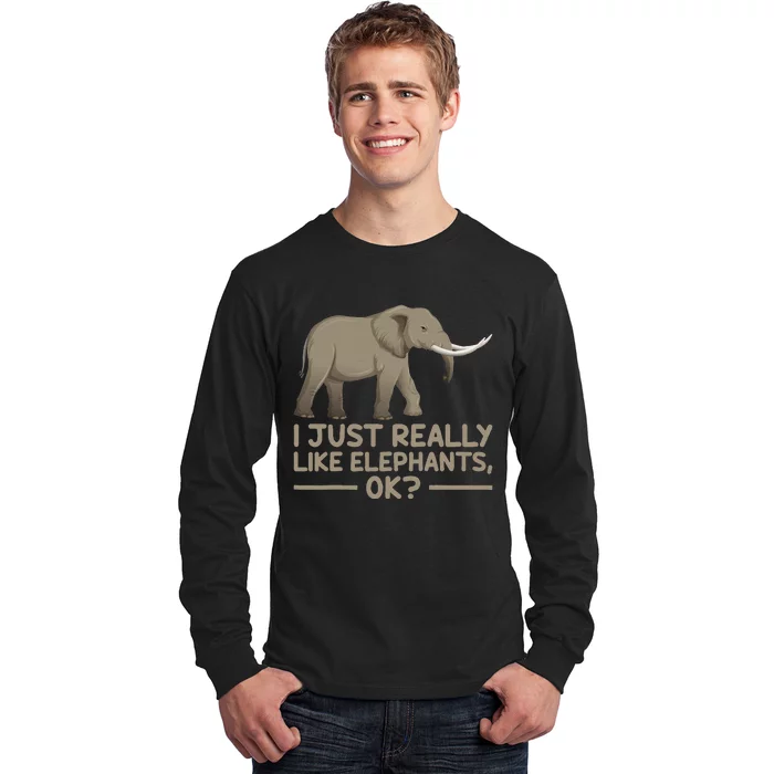 I Just Really Like Elephants Ok Funny Elephant Long Sleeve Shirt