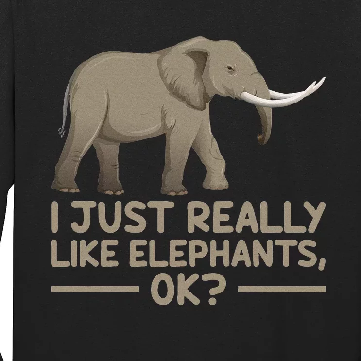 I Just Really Like Elephants Ok Funny Elephant Long Sleeve Shirt