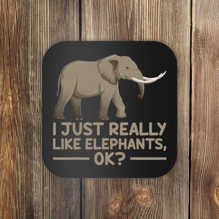 I Just Really Like Elephants Ok Funny Elephant Coaster