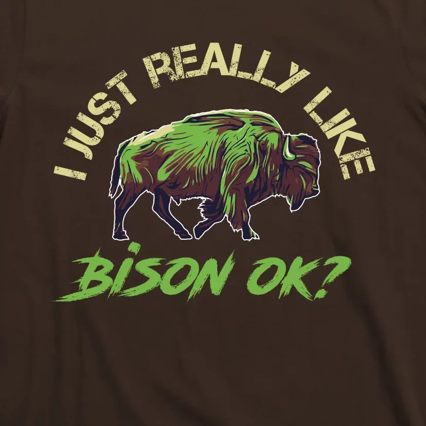 I Just Really Like Bison OK? T-Shirt