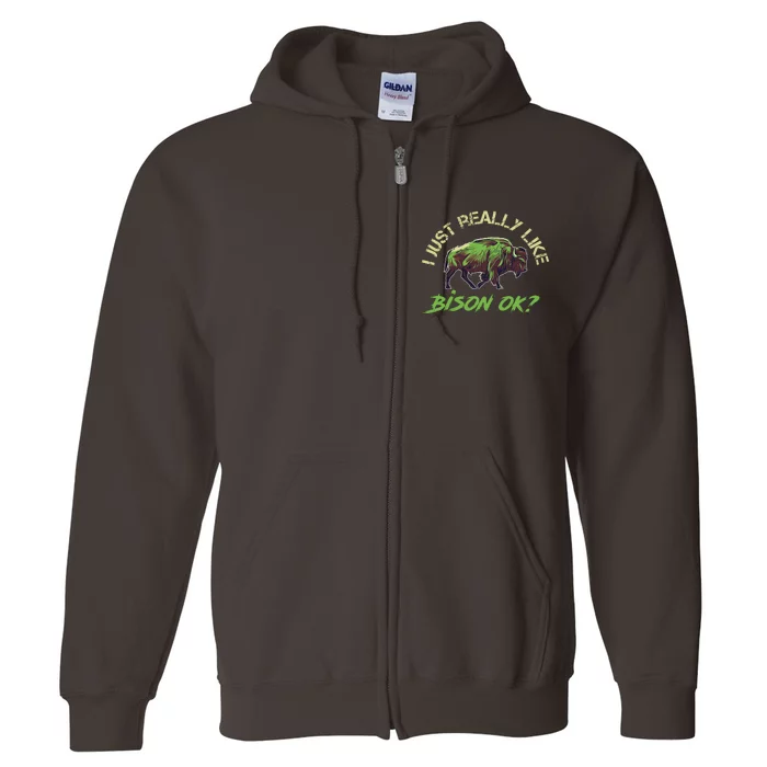 I Just Really Like Bison OK? Full Zip Hoodie