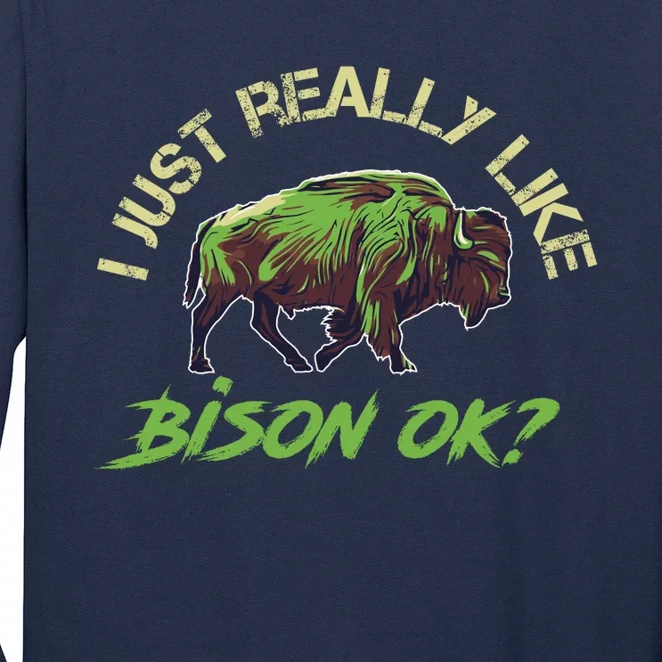 I Just Really Like Bison OK? Long Sleeve Shirt