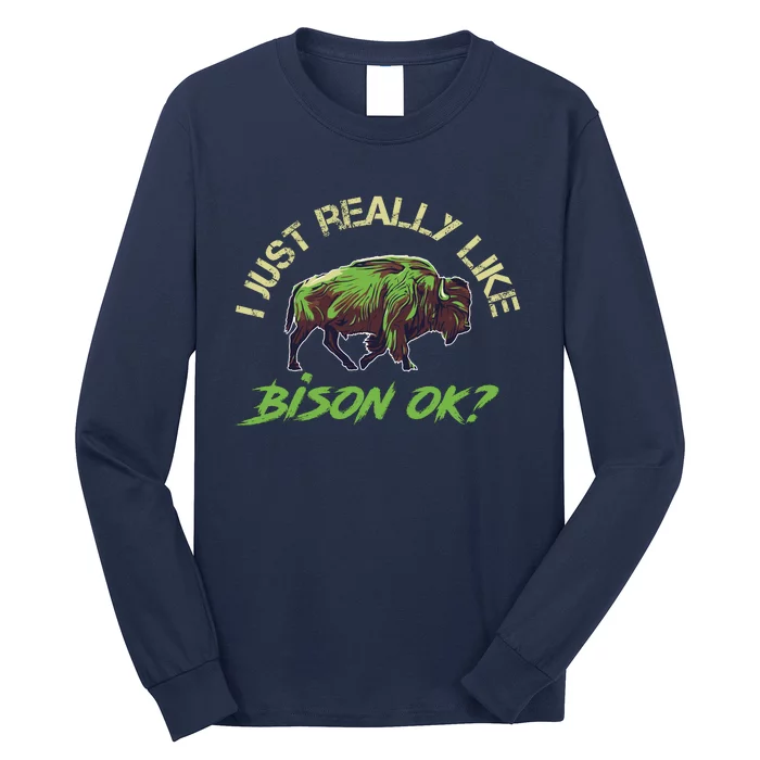 I Just Really Like Bison OK? Long Sleeve Shirt