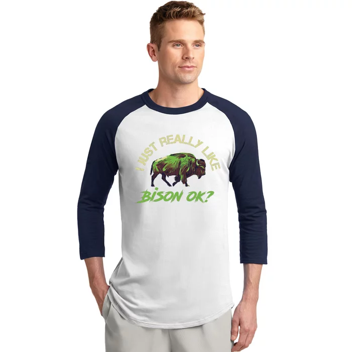 I Just Really Like Bison OK? Baseball Sleeve Shirt