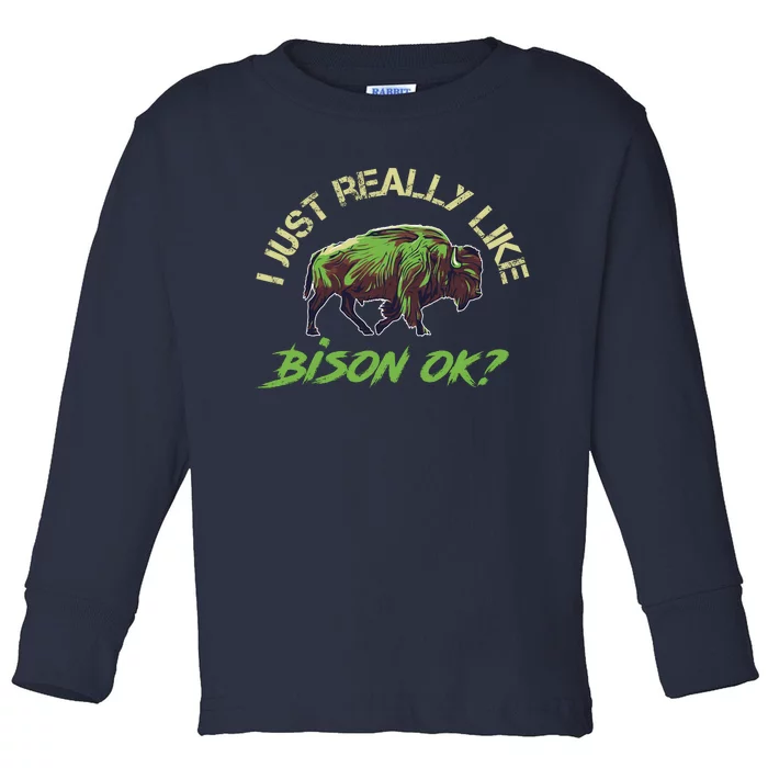 I Just Really Like Bison OK? Toddler Long Sleeve Shirt