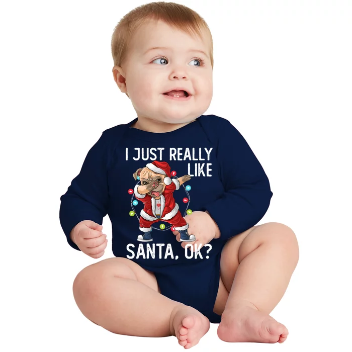 I Just Really Like Santa Claus Ok? Funny Pug Christmas Funny Gift Baby Long Sleeve Bodysuit