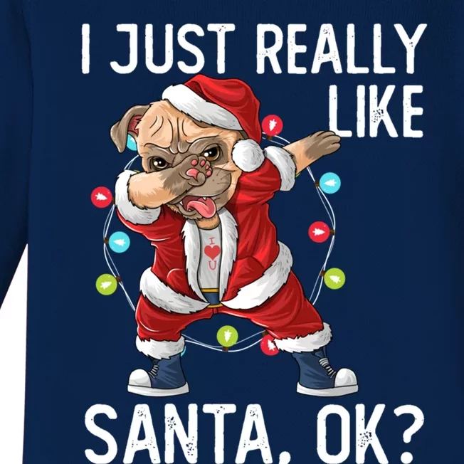 I Just Really Like Santa Claus Ok? Funny Pug Christmas Funny Gift Baby Long Sleeve Bodysuit