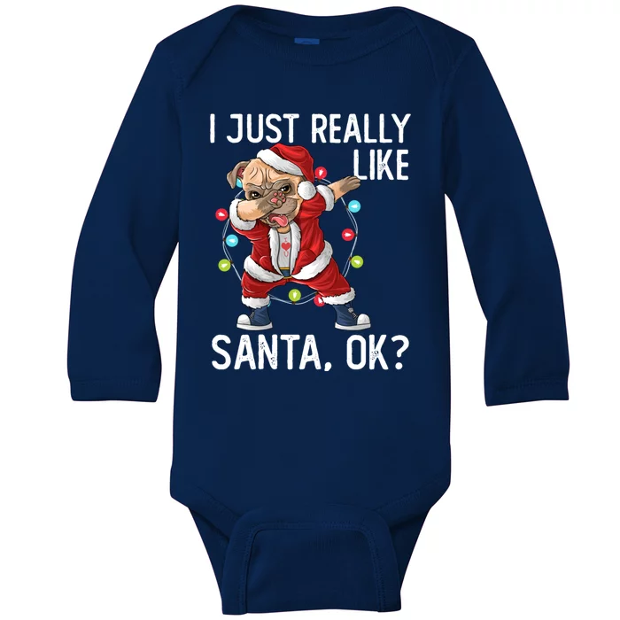 I Just Really Like Santa Claus Ok? Funny Pug Christmas Funny Gift Baby Long Sleeve Bodysuit