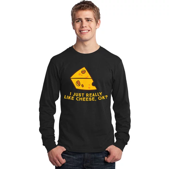 I Just Really Like Cheese Ok Funny Cheese Lover Food Humor Tall Long Sleeve T-Shirt