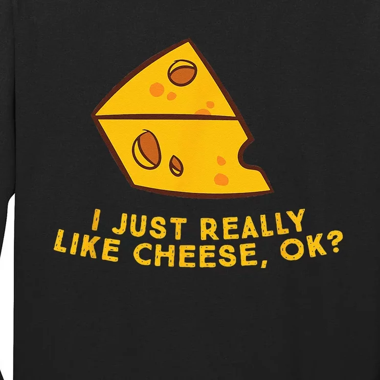 I Just Really Like Cheese Ok Funny Cheese Lover Food Humor Tall Long Sleeve T-Shirt