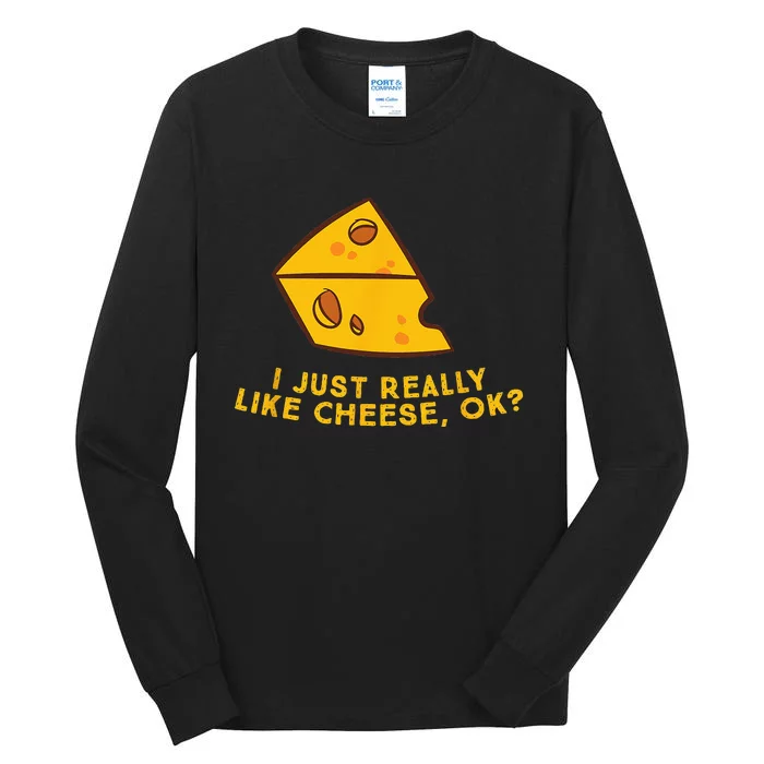 I Just Really Like Cheese Ok Funny Cheese Lover Food Humor Tall Long Sleeve T-Shirt