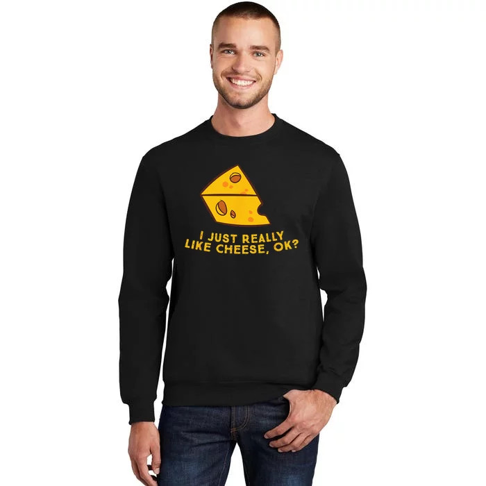 I Just Really Like Cheese Ok Funny Cheese Lover Food Humor Tall Sweatshirt