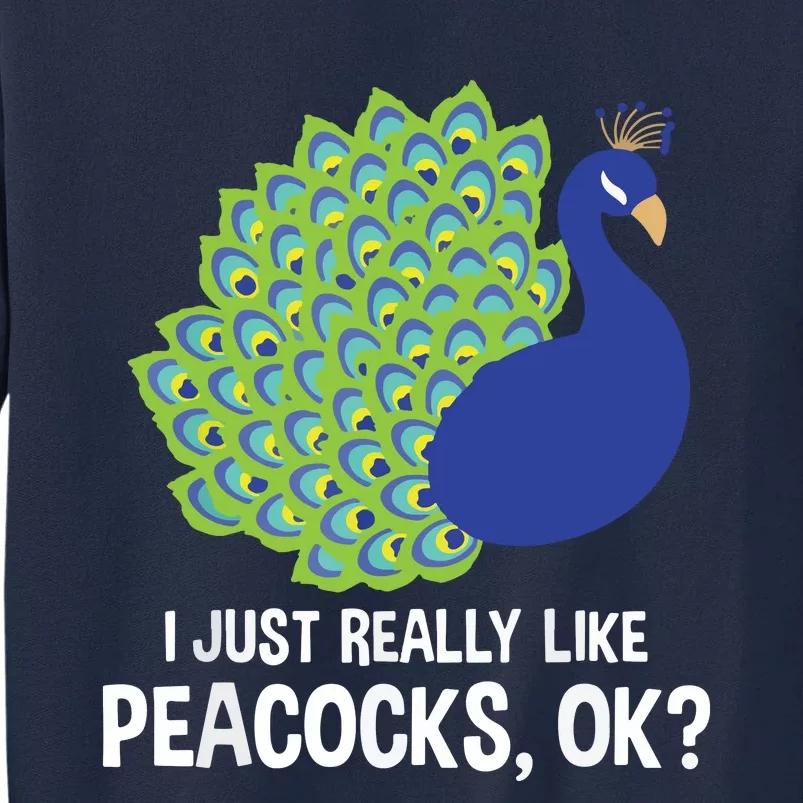 I Just Really Like Peacocks Ok Cute Peacock Costume Tall Sweatshirt