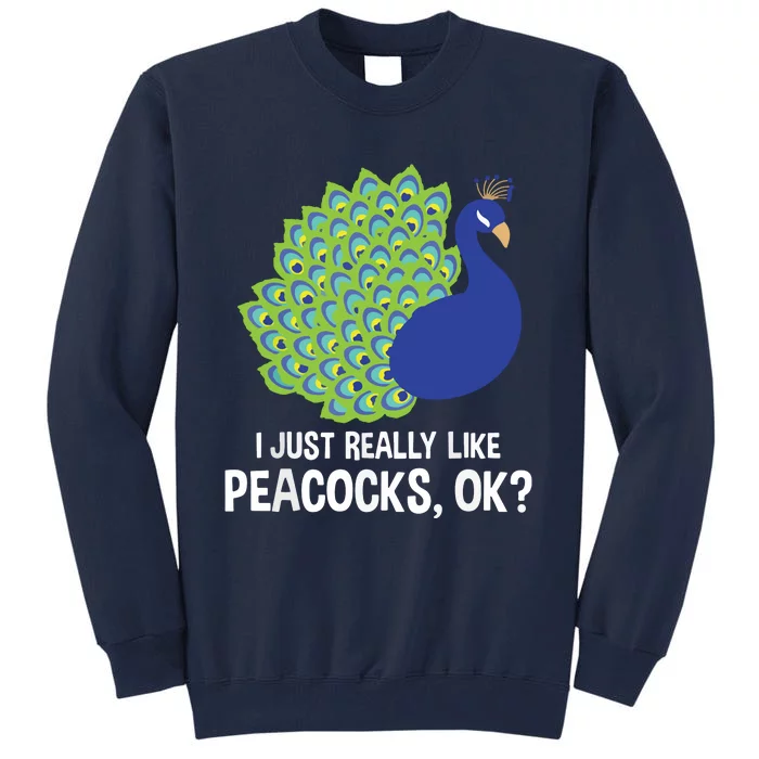 I Just Really Like Peacocks Ok Cute Peacock Costume Tall Sweatshirt