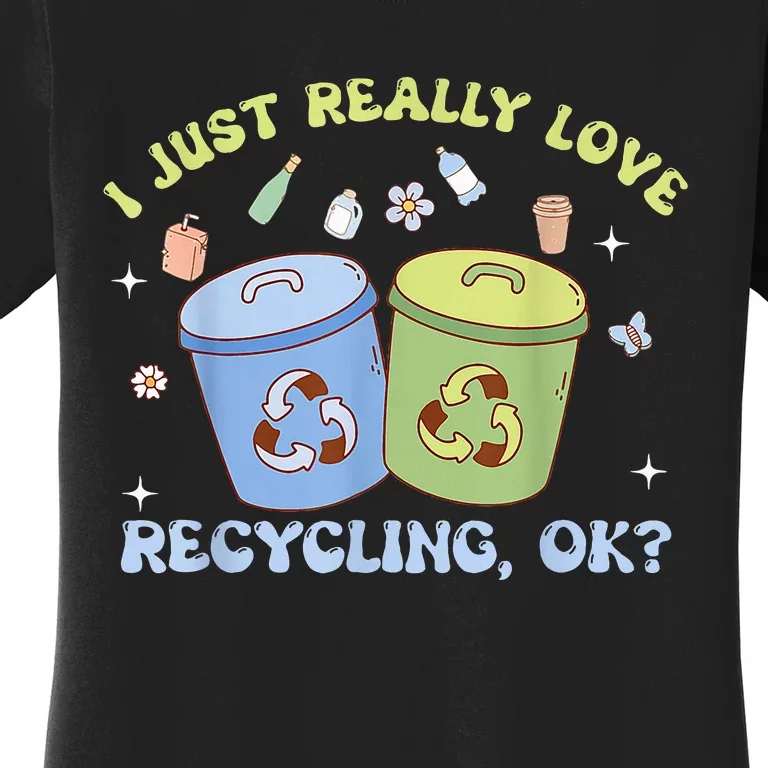 I Just Really Love Recycling Bins Earth Day Recycle Women's T-Shirt