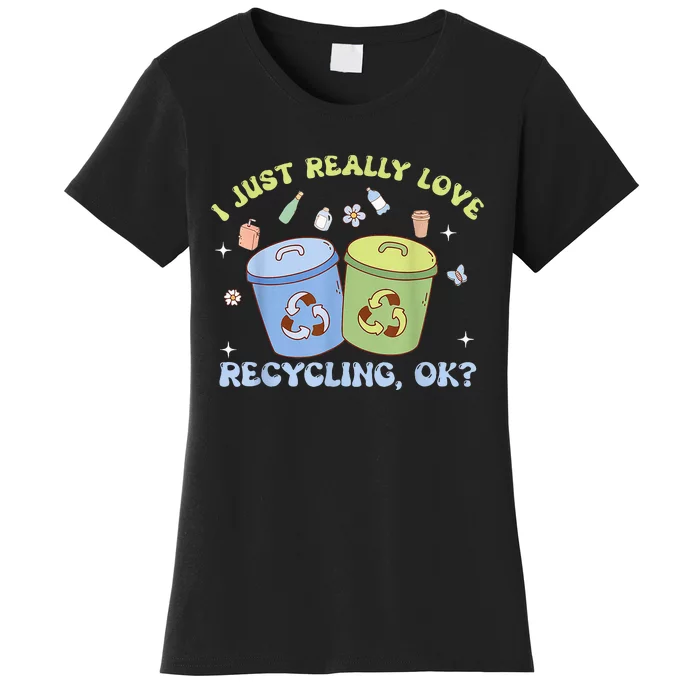 I Just Really Love Recycling Bins Earth Day Recycle Women's T-Shirt