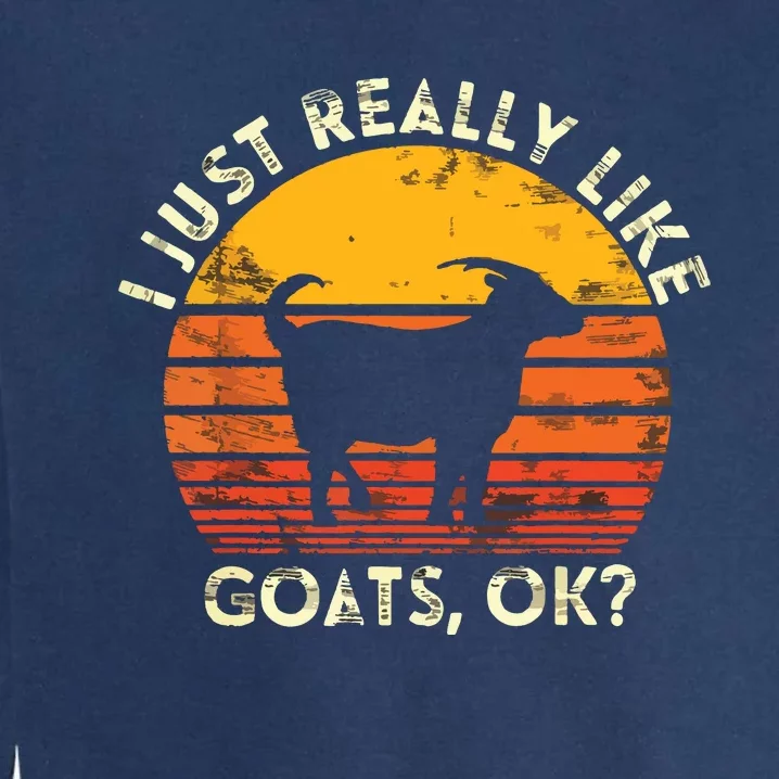 I Just Really Like Goats Farmer Farm Animal Goat Lover Gift Garment-Dyed Sweatshirt