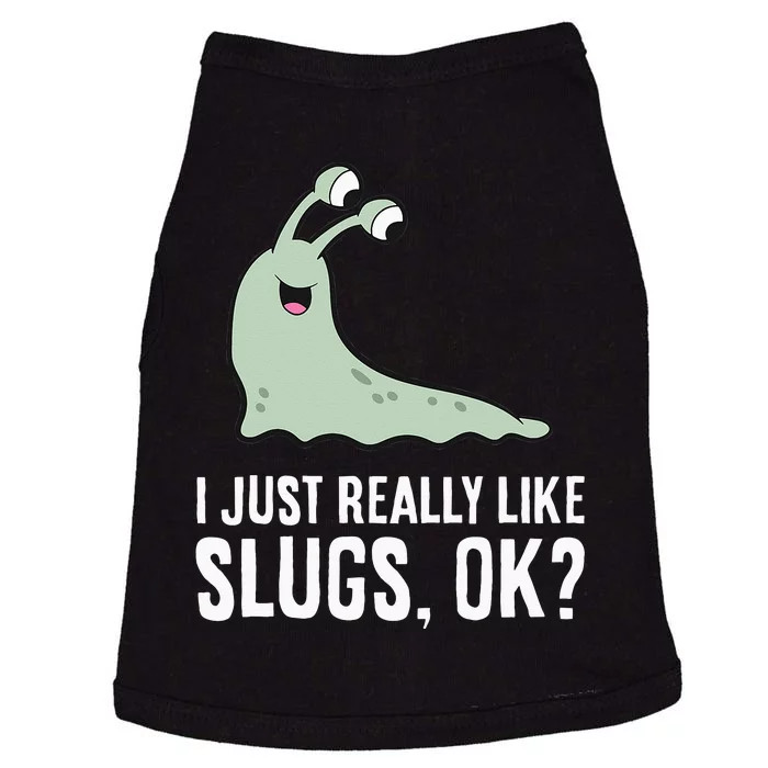 I Just Really Like Slugs Ok Funny Slug Doggie Tank