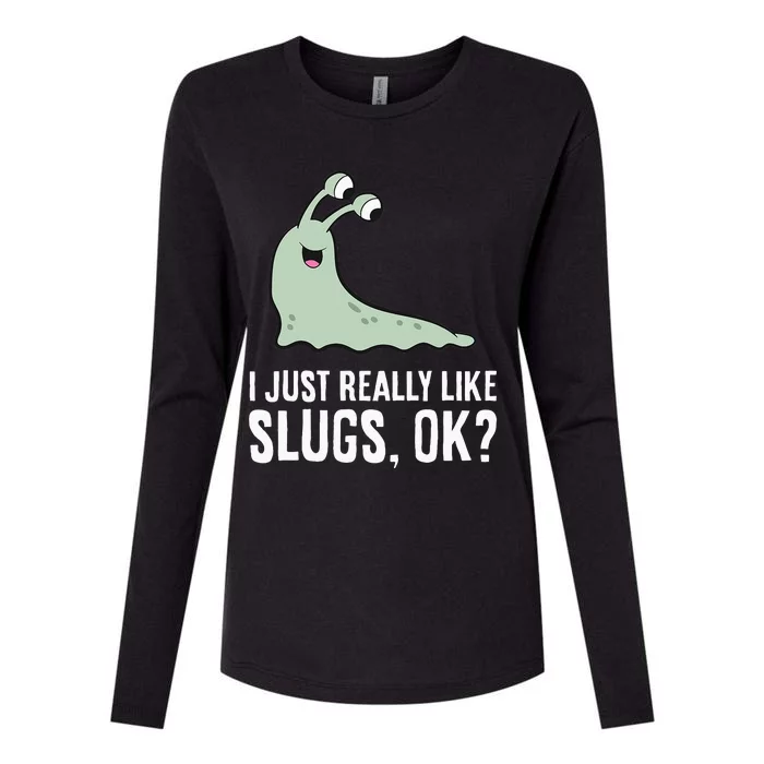 I Just Really Like Slugs Ok Funny Slug Womens Cotton Relaxed Long Sleeve T-Shirt