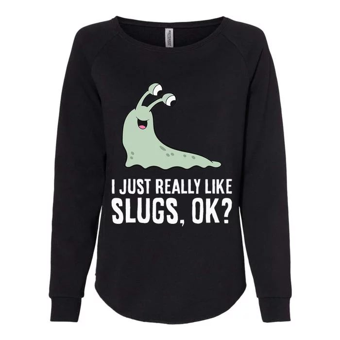 I Just Really Like Slugs Ok Funny Slug Womens California Wash Sweatshirt