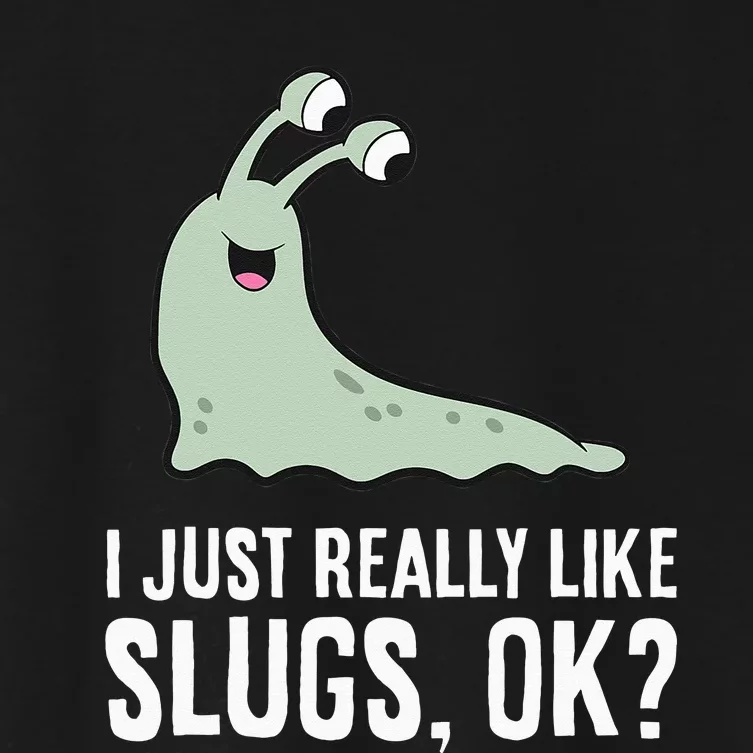 I Just Really Like Slugs Ok Funny Slug Women's Crop Top Tee