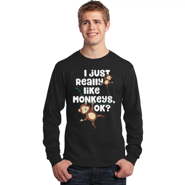 I Just Really Like Monkeys OK Funny Monkey Tall Long Sleeve T-Shirt