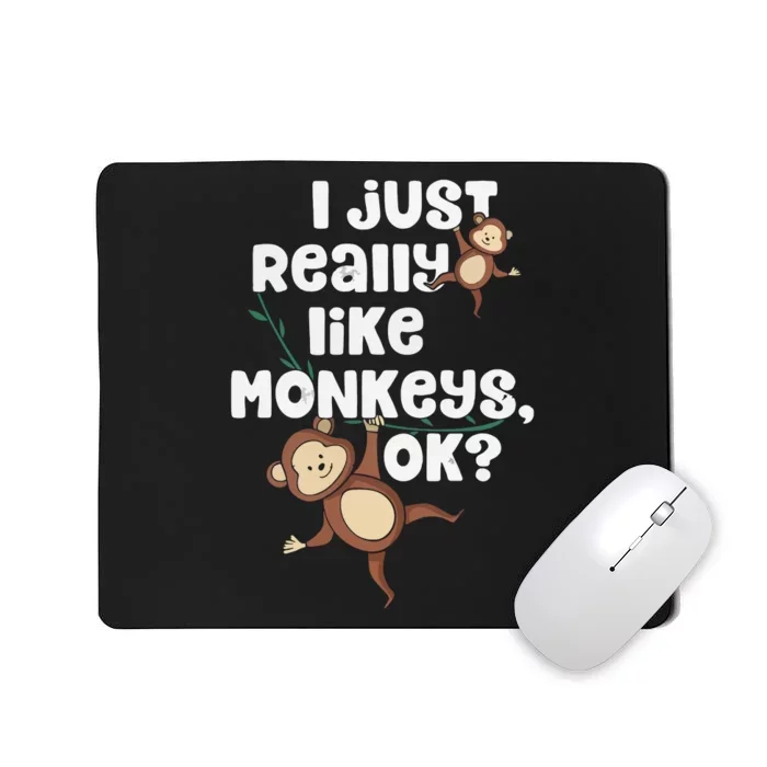 I Just Really Like Monkeys OK Funny Monkey Mousepad