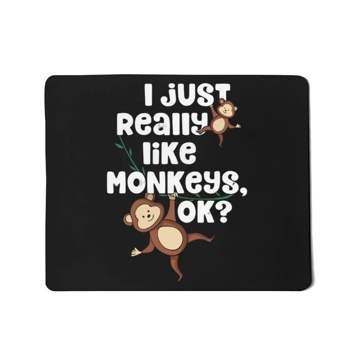 I Just Really Like Monkeys OK Funny Monkey Mousepad