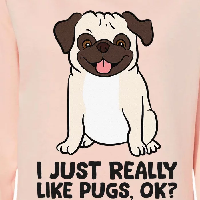 I Just Really Like Pugs. Ok Puppy Dog Pug Owner Womens California Wash Sweatshirt